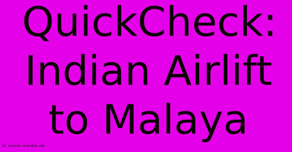 QuickCheck: Indian Airlift To Malaya