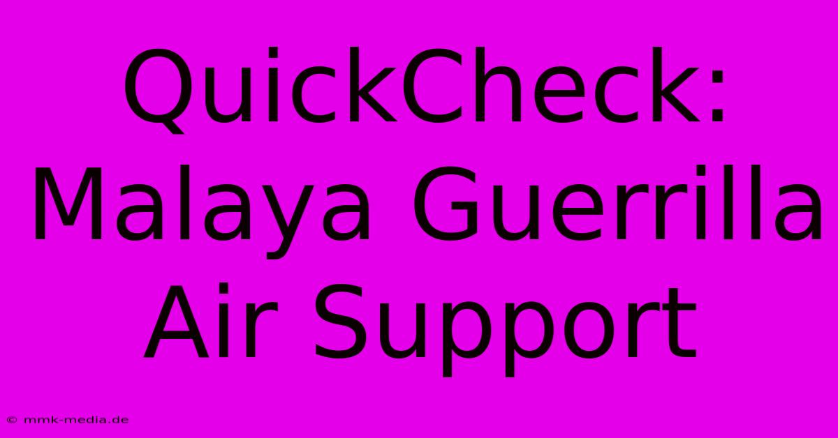 QuickCheck: Malaya Guerrilla Air Support