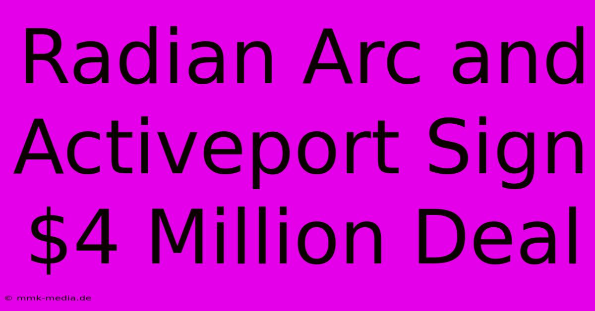 Radian Arc And Activeport Sign $4 Million Deal