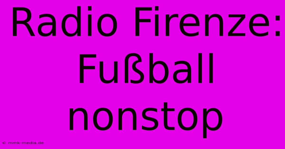 Radio Firenze: Fußball Nonstop