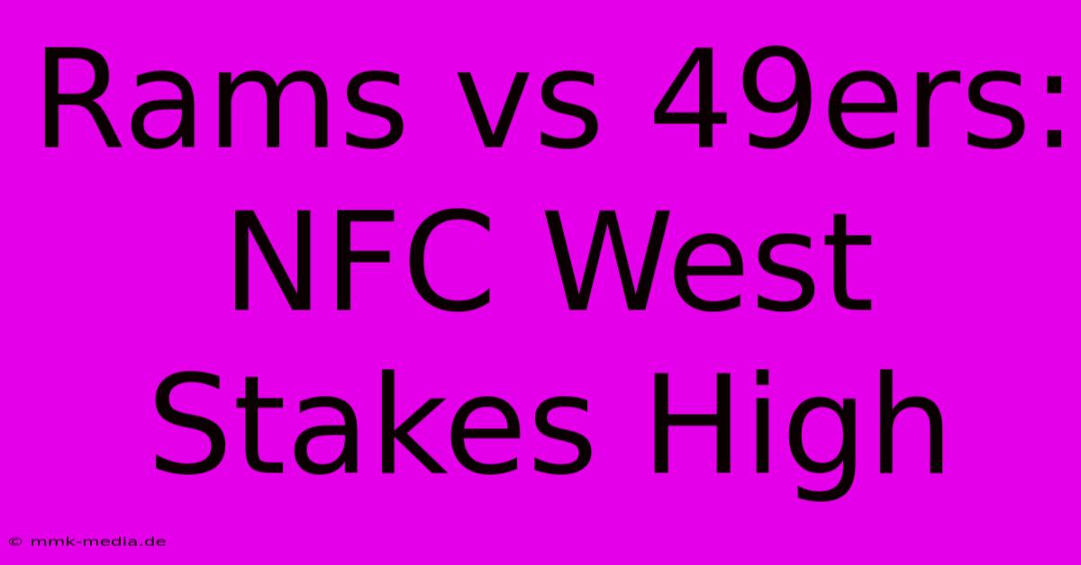 Rams Vs 49ers: NFC West Stakes High