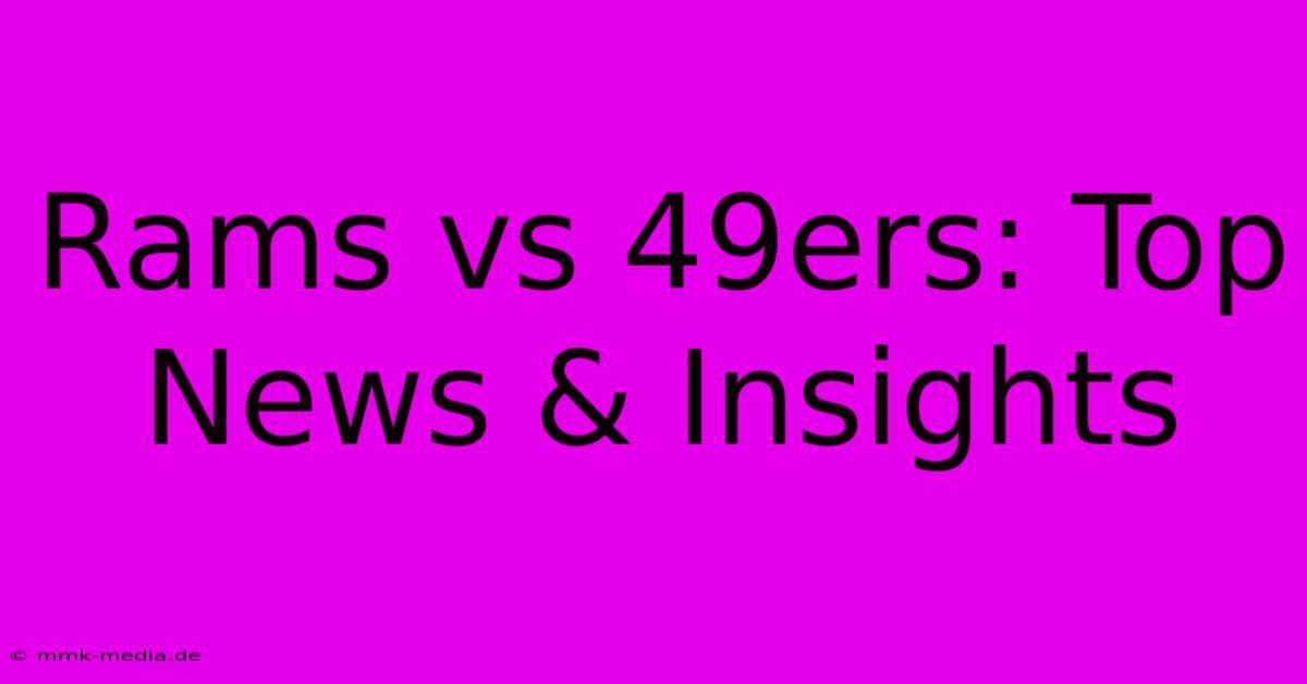 Rams Vs 49ers: Top News & Insights