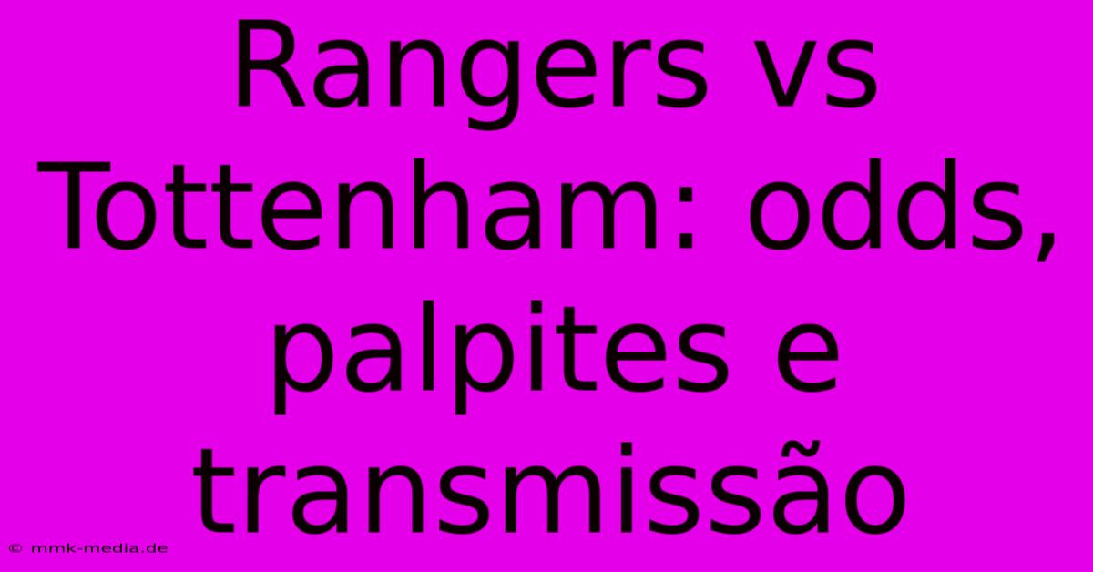 Rangers Vs Tottenham: Odds, Palpites E Transmissão