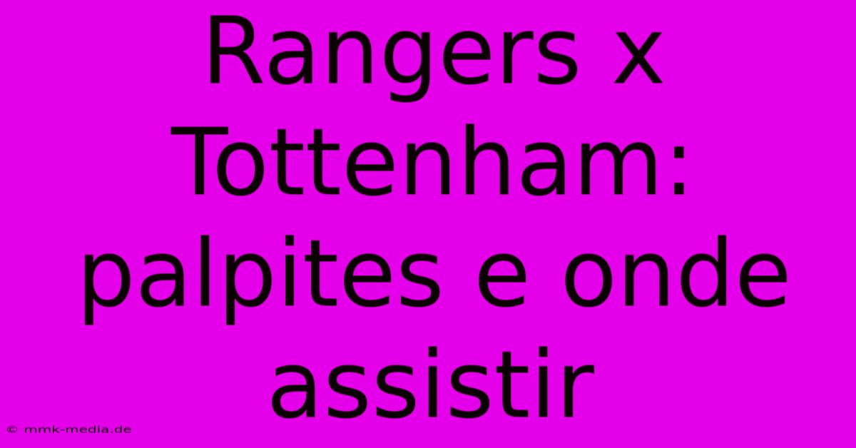 Rangers X Tottenham: Palpites E Onde Assistir