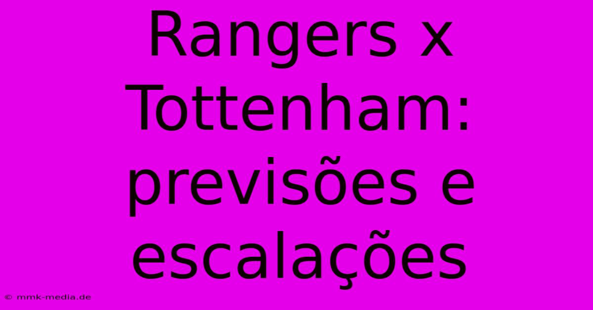 Rangers X Tottenham: Previsões E Escalações