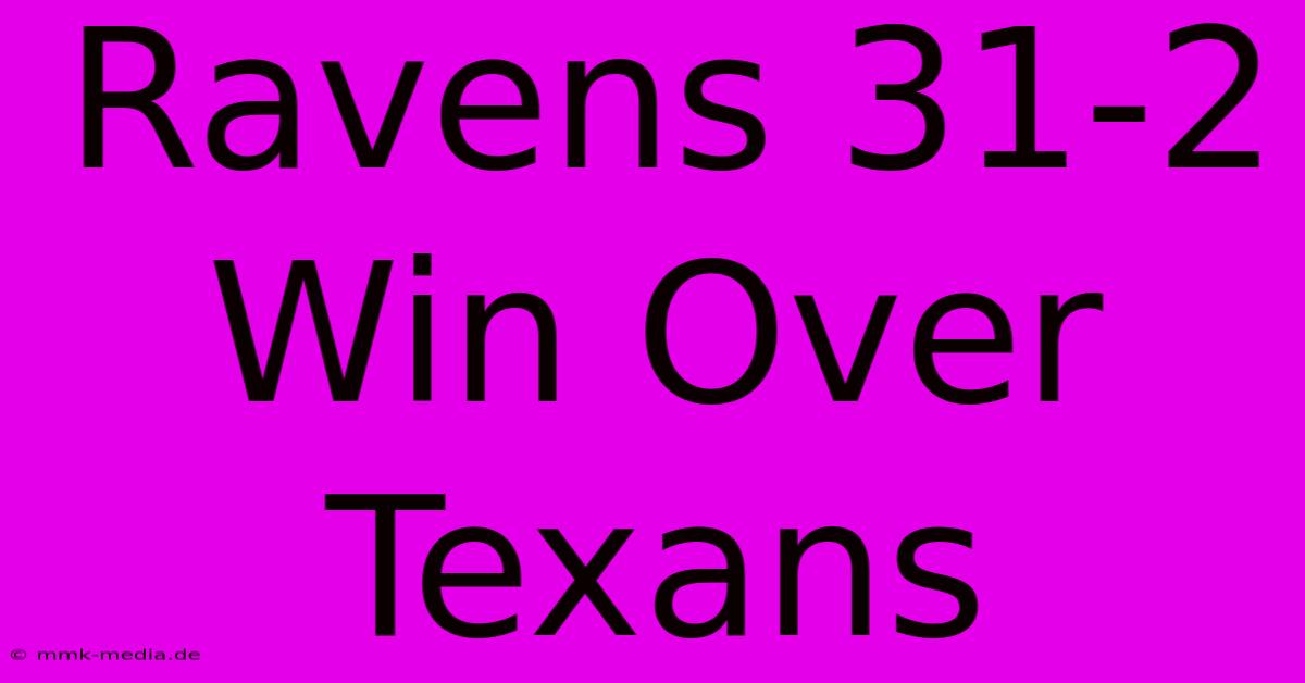 Ravens 31-2 Win Over Texans