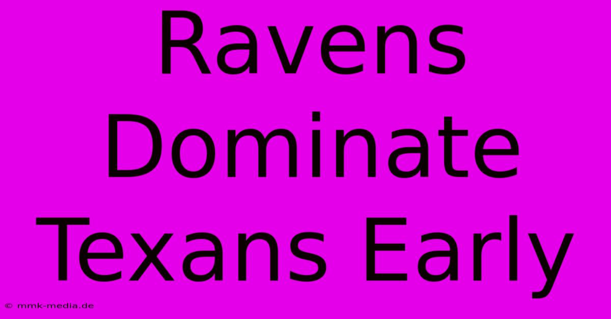 Ravens Dominate Texans Early