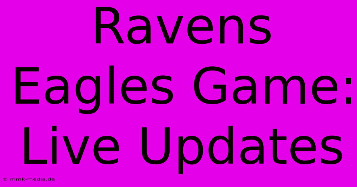 Ravens Eagles Game: Live Updates