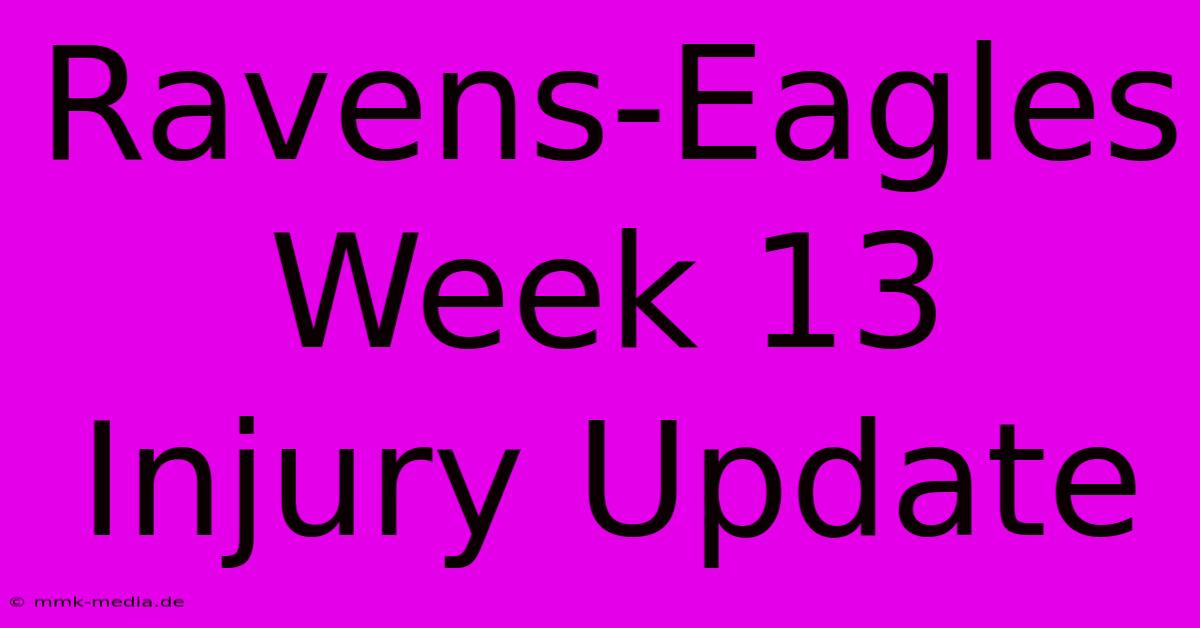 Ravens-Eagles Week 13 Injury Update