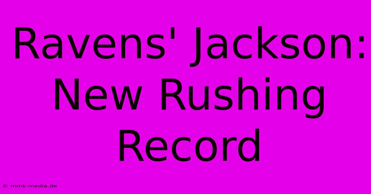 Ravens' Jackson: New Rushing Record