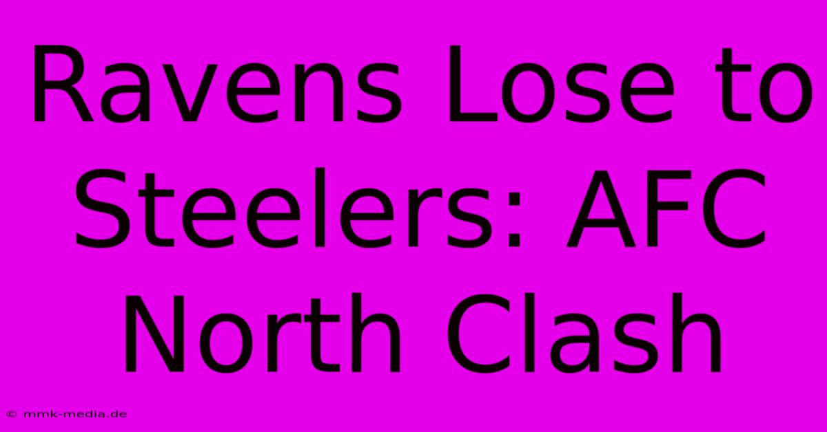 Ravens Lose To Steelers: AFC North Clash