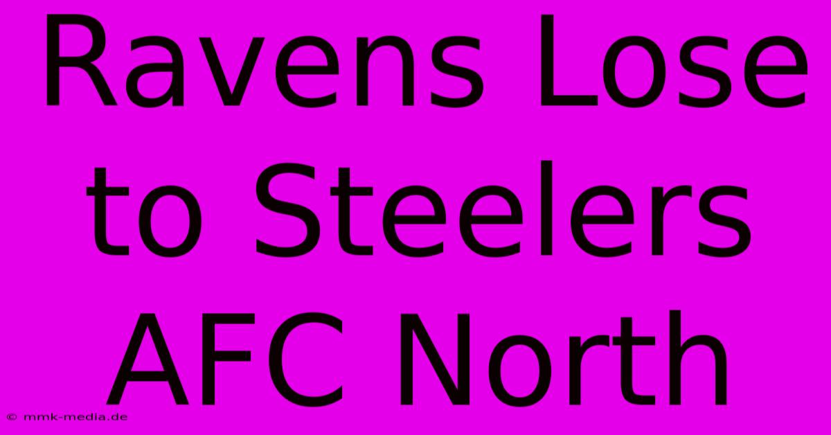 Ravens Lose To Steelers AFC North