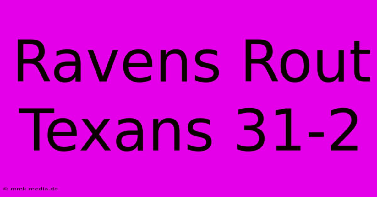 Ravens Rout Texans 31-2