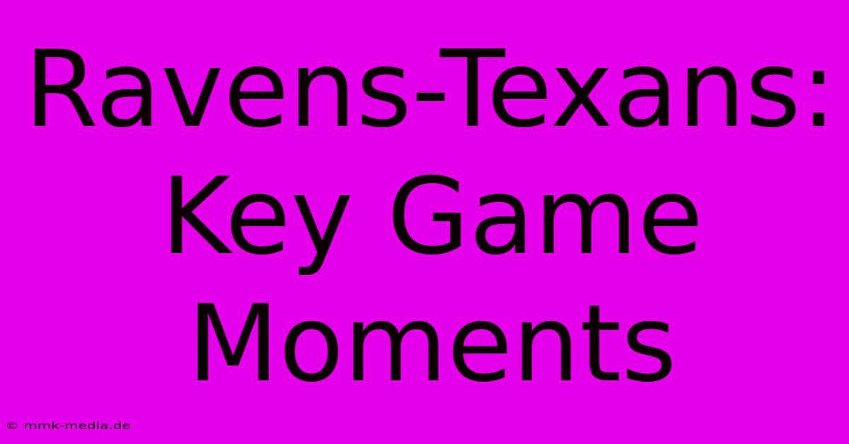 Ravens-Texans: Key Game Moments