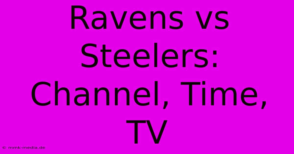 Ravens Vs Steelers: Channel, Time, TV