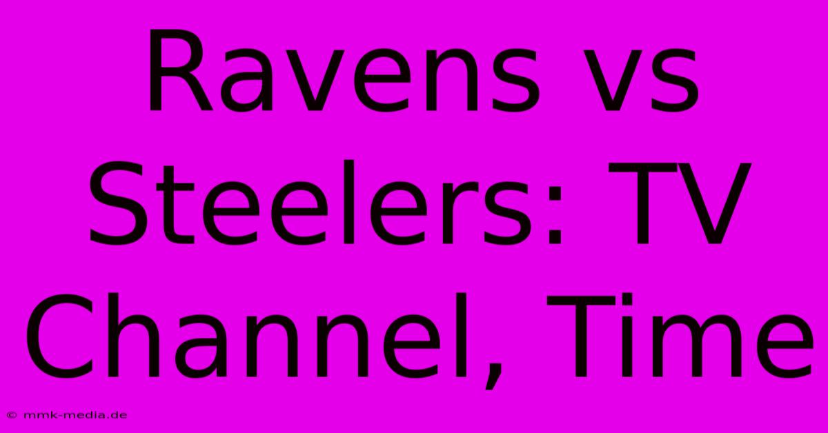 Ravens Vs Steelers: TV Channel, Time