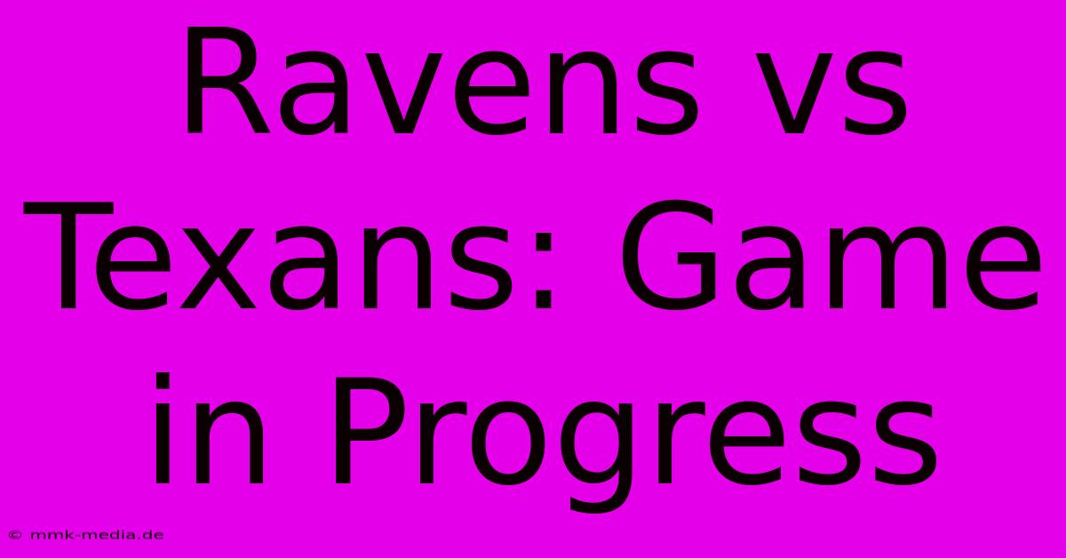 Ravens Vs Texans: Game In Progress