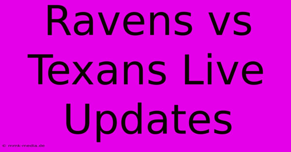 Ravens Vs Texans Live Updates