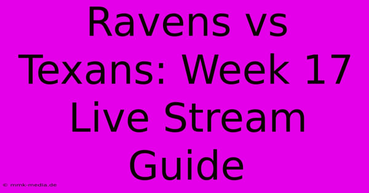 Ravens Vs Texans: Week 17 Live Stream Guide