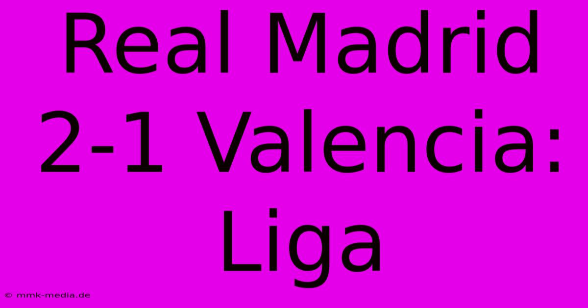 Real Madrid 2-1 Valencia: Liga