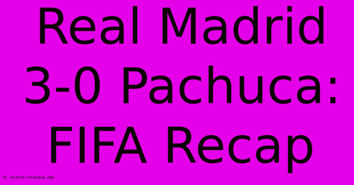 Real Madrid 3-0 Pachuca: FIFA Recap