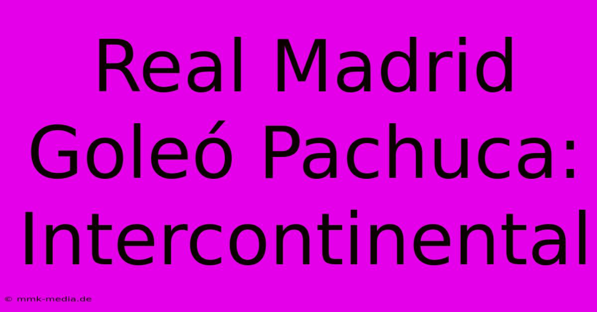 Real Madrid Goleó Pachuca: Intercontinental