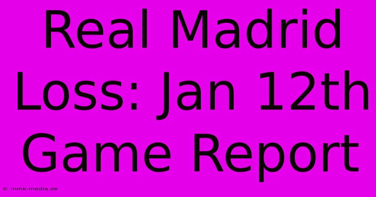 Real Madrid Loss: Jan 12th Game Report