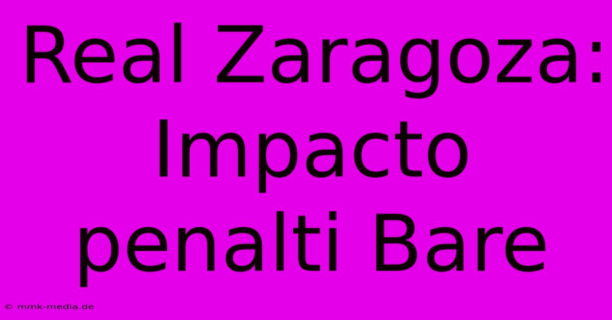 Real Zaragoza: Impacto Penalti Bare