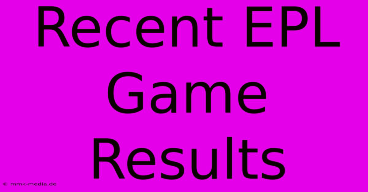 Recent EPL Game Results