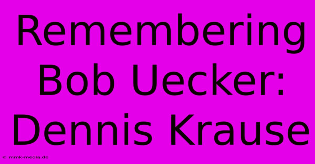 Remembering Bob Uecker: Dennis Krause