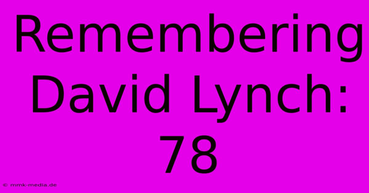 Remembering David Lynch: 78