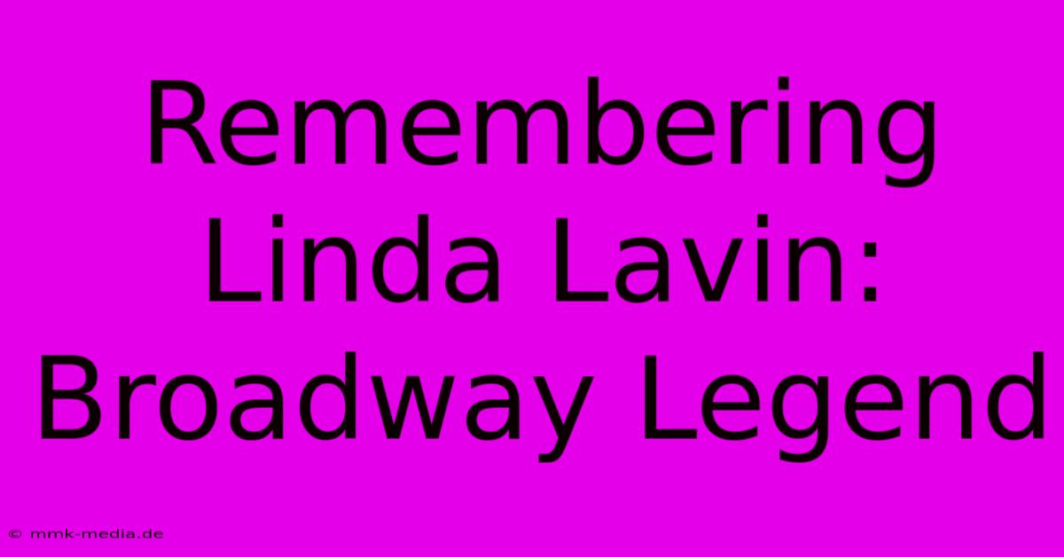 Remembering Linda Lavin: Broadway Legend