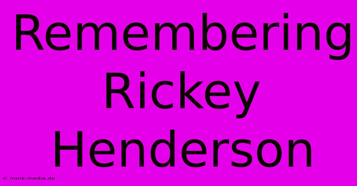 Remembering Rickey Henderson