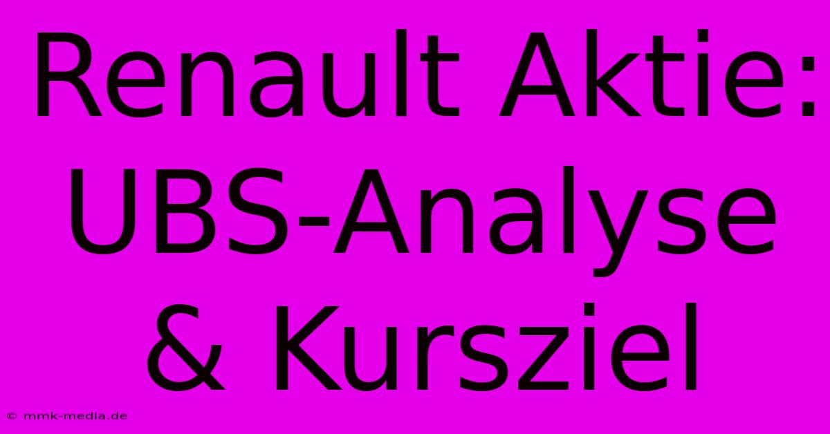 Renault Aktie: UBS-Analyse & Kursziel