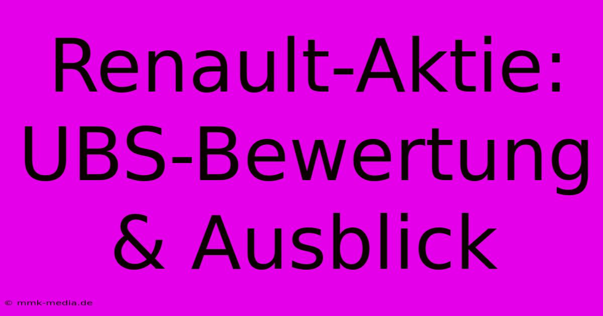 Renault-Aktie: UBS-Bewertung & Ausblick