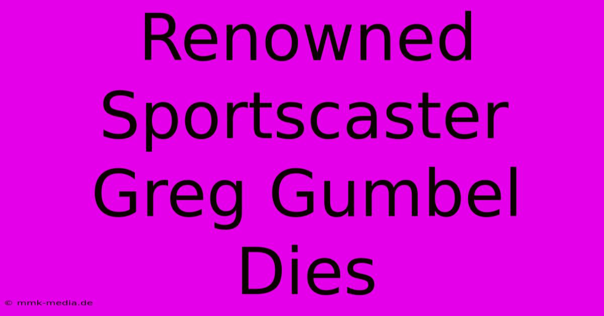 Renowned Sportscaster Greg Gumbel Dies