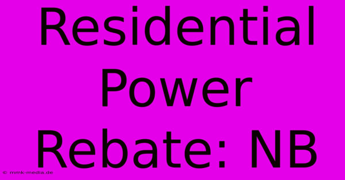 Residential Power Rebate: NB