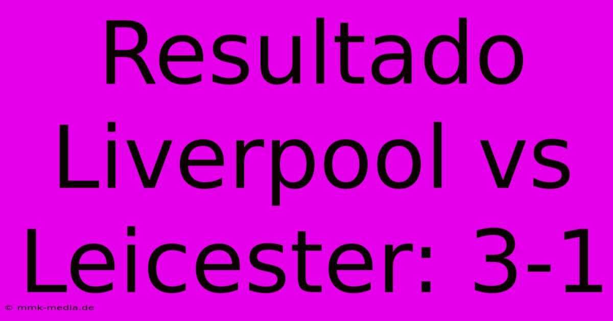 Resultado Liverpool Vs Leicester: 3-1