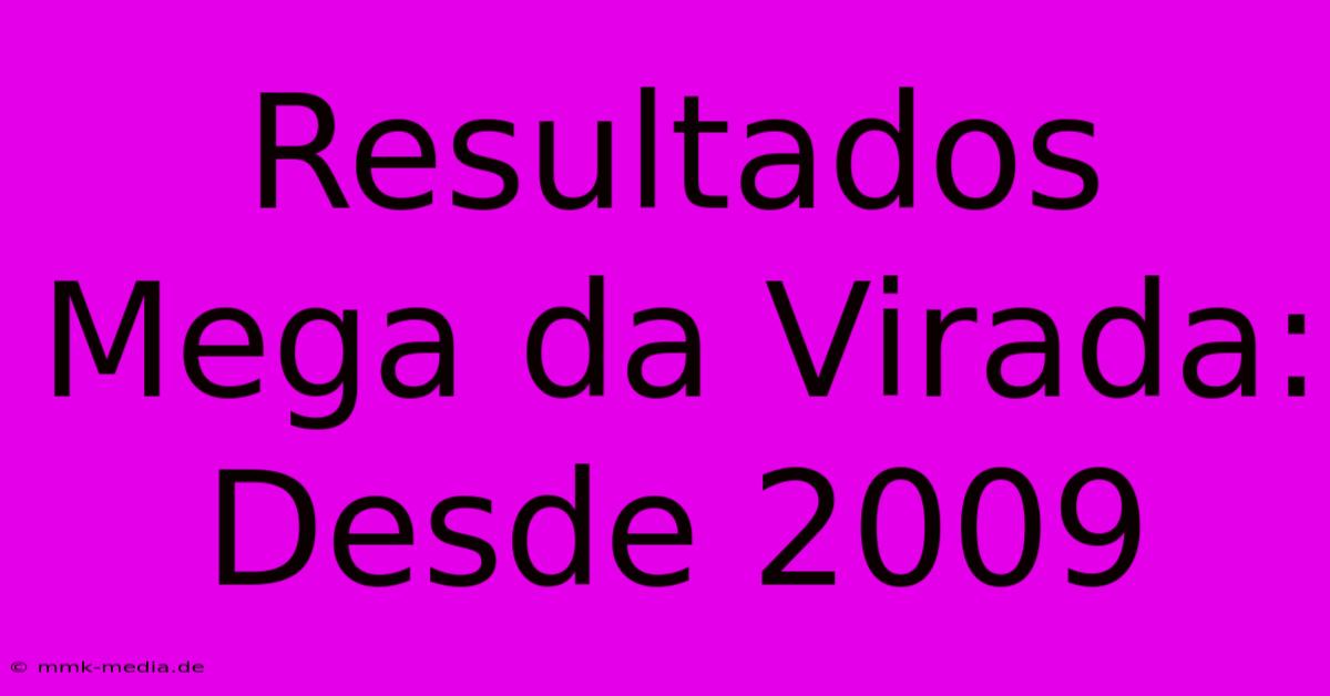 Resultados Mega Da Virada: Desde 2009