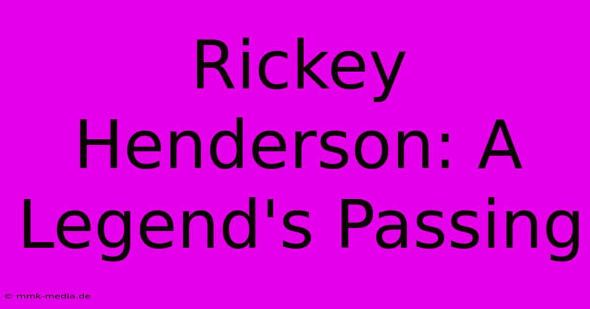 Rickey Henderson: A Legend's Passing