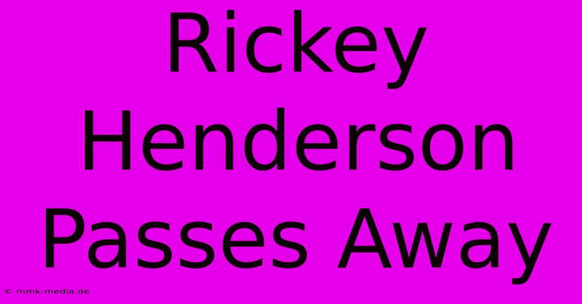 Rickey Henderson Passes Away