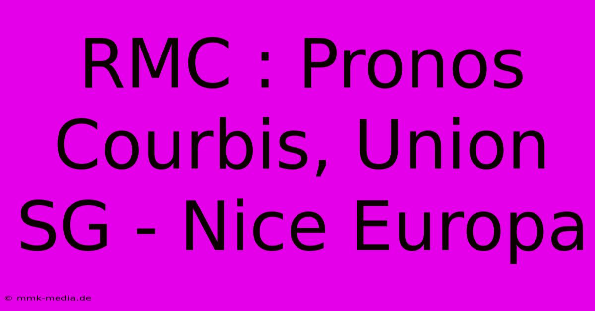 RMC : Pronos Courbis, Union SG - Nice Europa