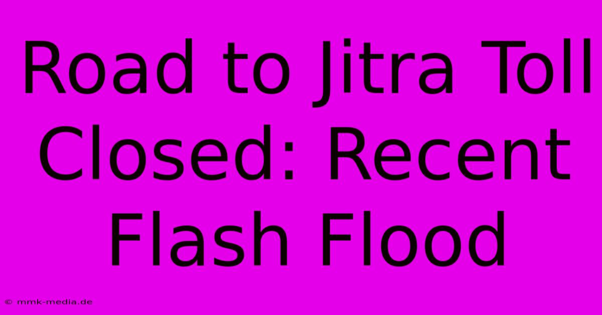 Road To Jitra Toll Closed: Recent Flash Flood