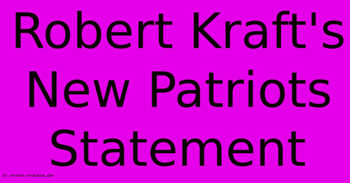 Robert Kraft's New Patriots Statement