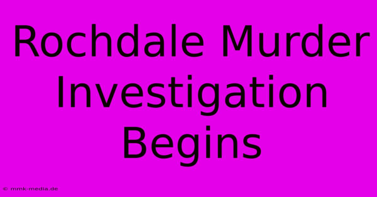 Rochdale Murder Investigation Begins