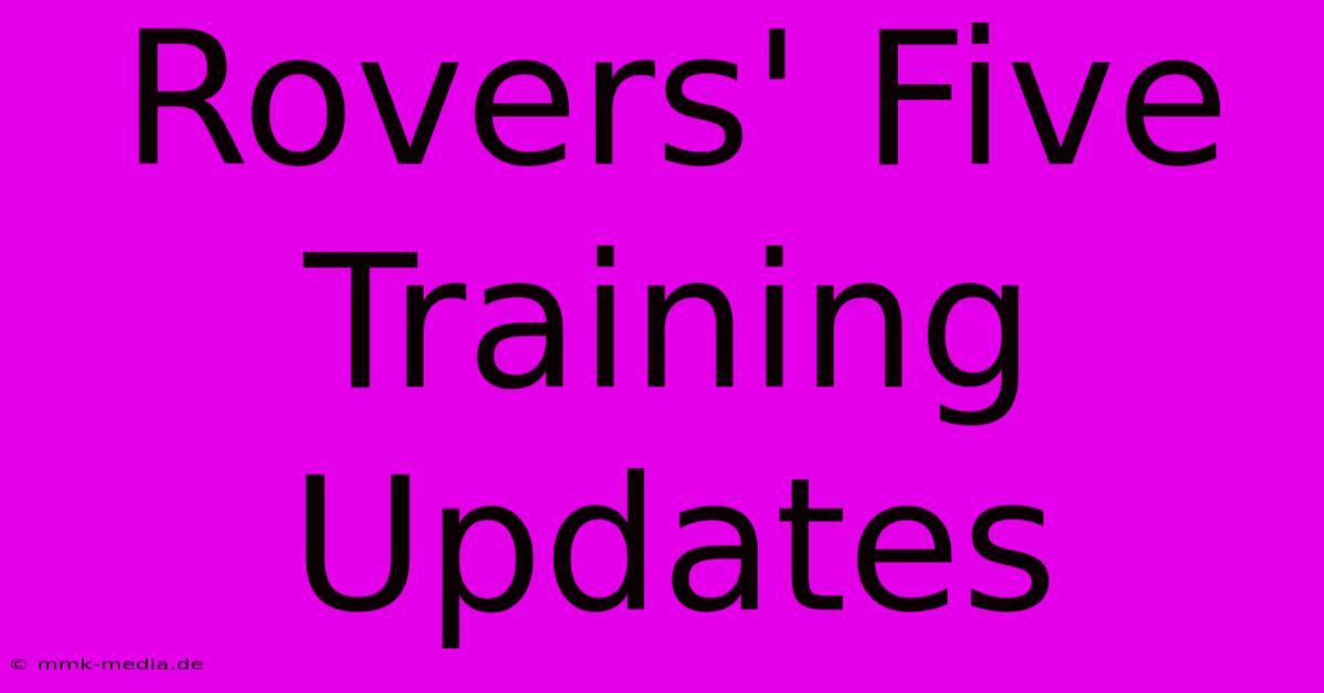 Rovers' Five Training Updates