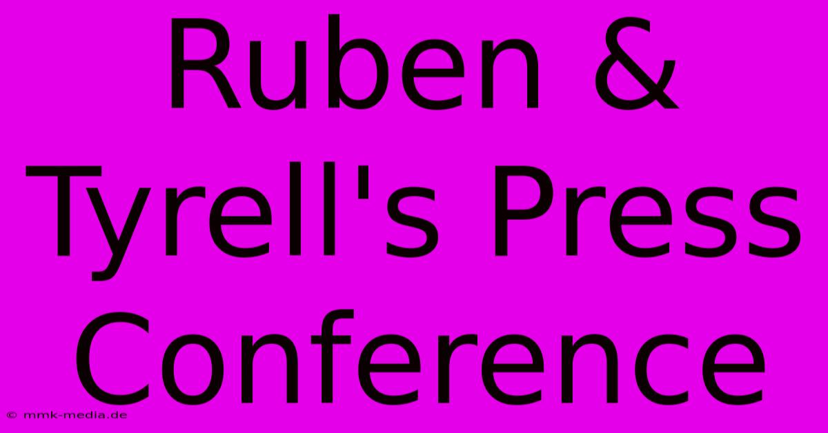 Ruben & Tyrell's Press Conference