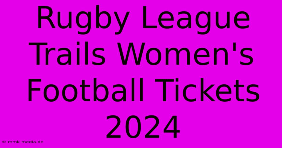 Rugby League Trails Women's Football Tickets 2024