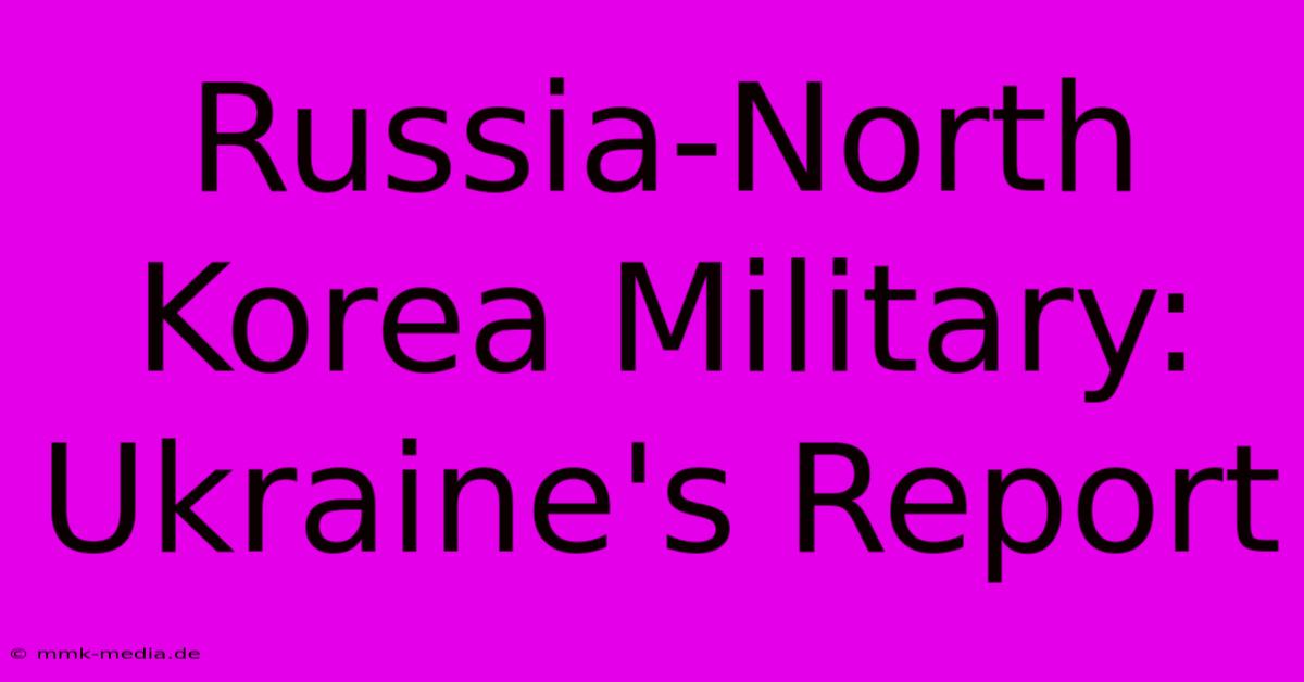 Russia-North Korea Military: Ukraine's Report