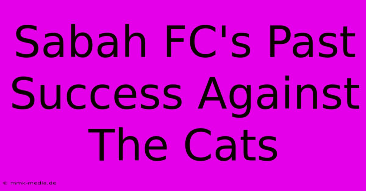 Sabah FC's Past Success Against The Cats